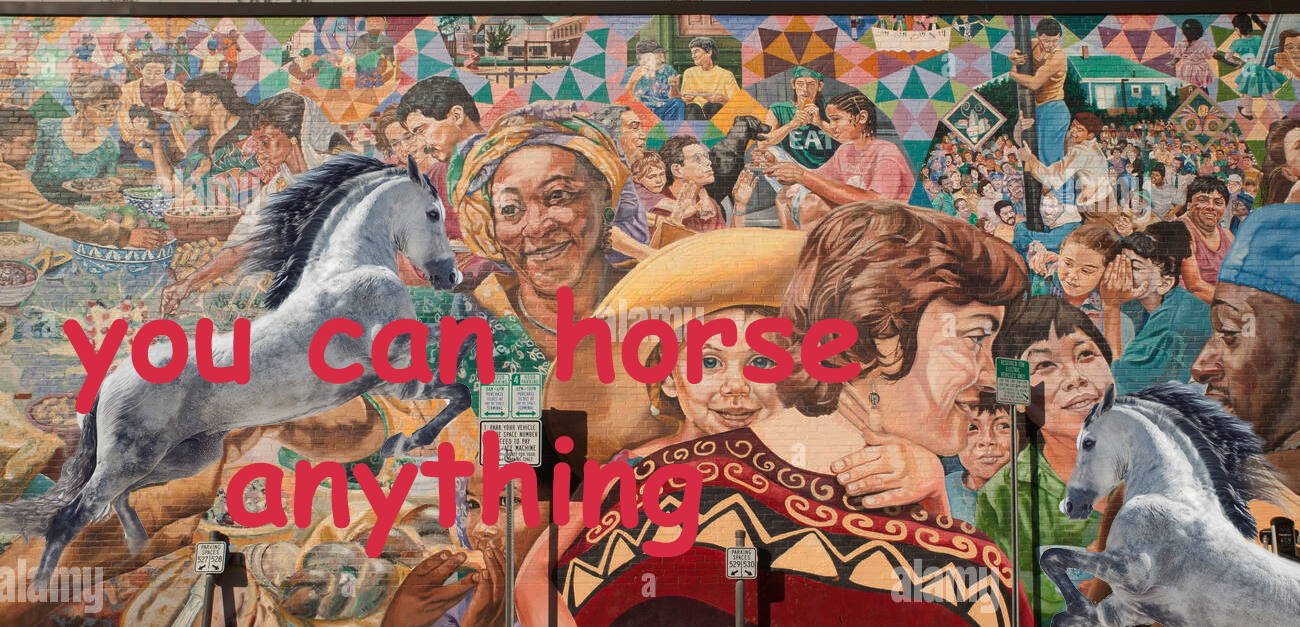 you CAN horse anything